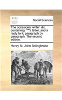 The occasional writer, &c. containing ***'s letter, and a reply to it; paragraph by paragraph. The second edition.