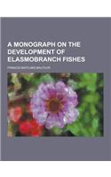 A Monograph on the Development of Elasmobranch Fishes