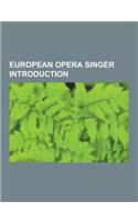 European Opera Singer Introduction: Aksel Schiotz, Ingvar Wixell, Franz Mazura, Raina Kabaivanska, Ewa Malas-Godlewska, Irina Zhurina, Henk Lauwers, D(English)