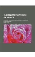 Elementary Swedish Grammar; Combined with Exercises, Reading Lessons and Conversations