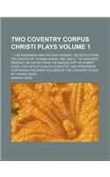 Two Coventry Corpus Christi Plays; 1. the Shearmen and Taylor's Pageant, Re-Edited from the Edition of Thomas Sharp, 1825 and 2. the Weavers' Pageant,