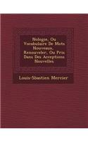 N�ologie, Ou Vocabulaire De Mots Nouveaux, � Renouveler, Ou Pris Dans Des Acceptions Nouvelles