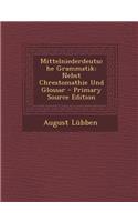 Mittelniederdeutsche Grammatik: Nebst Chrestomathie Und Glossar