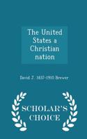 United States a Christian Nation - Scholar's Choice Edition