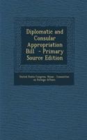 Diplomatic and Consular Appropriation Bill - Primary Source Edition: (English)