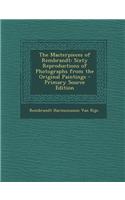 The Masterpieces of Rembrandt: Sixty Reproductions of Photographs from the Original Paintings - Primary Source Edition