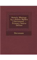 Homely Musings, by a Rustic Maiden [-Stevenson]. - Primary Source Edition