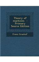 Theory of Machines - Primary Source Edition