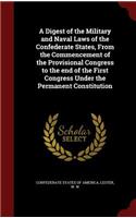 A Digest of the Military and Naval Laws of the Confederate States, From the Commencement of the Provisional Congress to the end of the First Congress Under the Permanent Constitution