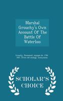 Marshal Grouchy's Own Account of the Battle of Waterloo; - Scholar's Choice Edition