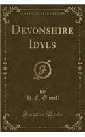 Devonshire Idyls (Classic Reprint)