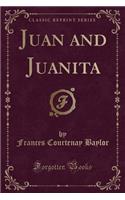 Juan and Juanita (Classic Reprint)
