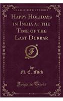 Happy Holidays in India at the Time of the Last Durbar (Classic Reprint)