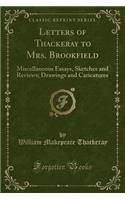 Letters of Thackeray to Mrs. Brookfield: Miscellaneous Essays, Sketches and Reviews; Drawings and Caricatures (Classic Reprint)