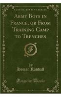 Army Boys in France, or from Training Camp to Trenches (Classic Reprint)