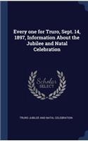 Every one for Truro, Sept. 14, 1897, Information About the Jubilee and Natal Celebration