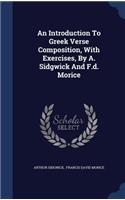 An Introduction To Greek Verse Composition, With Exercises, By A. Sidgwick And F.d. Morice