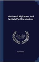 Mediæval Alphabets And Initials For Illuminators