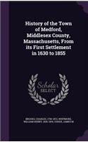 History of the Town of Medford, Middlesex County, Massachusetts, from Its First Settlement in 1630 to 1855