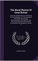 Naval History Of Great Britain: From The Earliest Times To The Rising Of The Parliament In 1779. Describing, Particularly, The Glorious Atchievements In The Last War. Also The Live