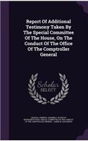 Report Of Additional Testimony Taken By The Special Committee Of The House, On The Conduct Of The Office Of The Comptroller General