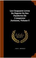 Les Cinquante Livres Du Digeste Ou Des Pandectes De L'empereur Justinien, Volume 5