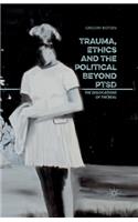 Trauma, Ethics and the Political Beyond Ptsd