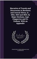 Narrative of Travels and Discoveries in Northern and Central Africa, in ... 1822, 1823 and 1824, by Major Denham, Capt. Clapperton and Dr. Oudney. With an Appendix