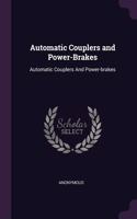Automatic Couplers and Power-Brakes: Automatic Couplers And Power-brakes