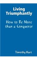 Living Triumphantly - How to be More than a Conquerer