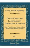 Georg Christoph Lichtenberg's Vermischte Schriften, Vol. 3: Neue Vermehrte, von Dessen Söhnen Veranstaltete Original-Ausgabe (Classic Reprint)