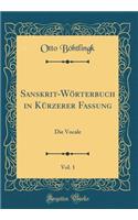 Sanskrit-Wï¿½rterbuch in Kï¿½rzerer Fassung, Vol. 1: Die Vocale (Classic Reprint): Die Vocale (Classic Reprint)