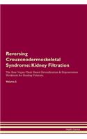 Reversing Crouzonodermoskeletal Syndrome: Kidney Filtration The Raw Vegan Plant-Based Detoxification & Regeneration Workbook for Healing Patients. Volume 5