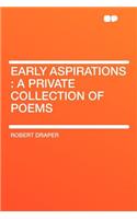 Early Aspirations : a Private Collection of Poems