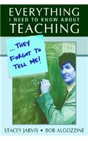 Everything I Need to Know about Teaching . . . They Forgot to Tell Me!