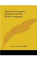 Masonic Ceremonies, Initiation, And The Mystery Language