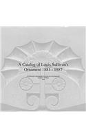 A Catalog of Louis Sullivan's Ornament 1881-1887