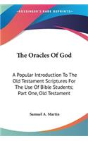 The Oracles Of God: A Popular Introduction To The Old Testament Scriptures For The Use Of Bible Students; Part One, Old Testament(English)