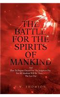 The Battle for the Spirits of Mankind: And How to Prepare Oneself for the Judgment Day for All Mankind Will Be There--the Last Day(English)