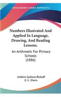 Numbers Illustrated And Applied In Language, Drawing, And Reading Lessons.