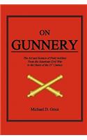 On Gunnery: The Art and Science of Field Artillery from the American Civil War to the Dawn of the 21st Century