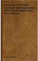 I Leap Over the Wall - Contrasts and Impressions After Twenty-Eight Years in a Convent