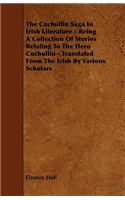 The Cuchullin Saga In Irish Literature - Being A Collection Of Stories Relating To The Hero Cuchullin - Translated From The Irish By Various Scholars