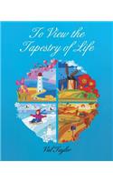 To View the Tapestry of Life