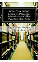 What You Didn't Learn In Paralegal School--Law Office Practice Skill Sets: Law Office Practice Skill Sets(English)