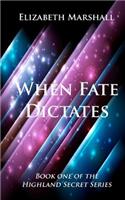 When Fate Dictates: Book One of the "Highland Secret Series"(English)