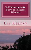 Self Kindness for Busy, Intelligent Women