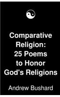 Comparative Religion: 25 Poems to Honor God's Religions