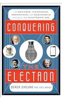 Conquering the Electron: The Geniuses, Visionaries, Egomaniacs, and Scoundrels Who Built Our Electronic Age