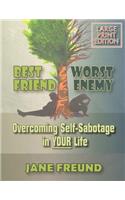 LARGE PRINT - Best Friend Worst Enemy - Overcoming Self-Sabotage in YOUR Life!